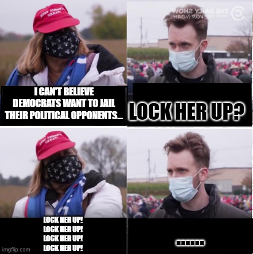 Jordan Klepper vs Maga | LOCK HER UP? I CAN'T BELIEVE DEMOCRATS WANT TO JAIL THEIR POLITICAL OPPONENTS... LOCK HER UP!
LOCK HER UP!
LOCK HER UP!
LOCK HER UP! ...... | image tagged in jordan klepper vs maga | made w/ Imgflip meme maker