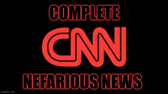 COMPLETE; NEFARIOUS NEWS | image tagged in cnn fake news,donald trump,spongebob squarepants | made w/ Imgflip meme maker