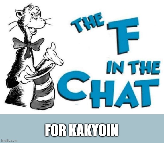 The F in the Chat | FOR KAKYOIN | image tagged in the f in the chat | made w/ Imgflip meme maker
