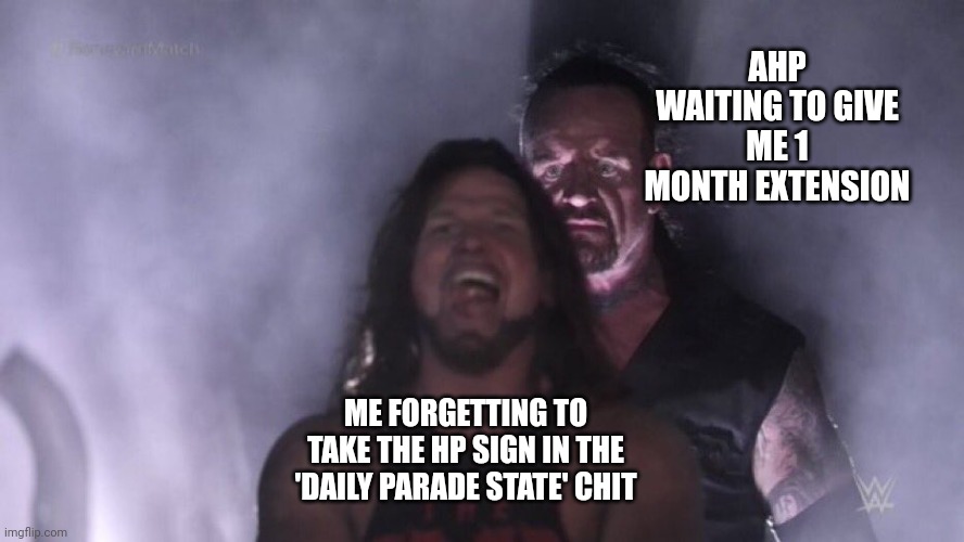 House Duty Cadet |  AHP WAITING TO GIVE ME 1 MONTH EXTENSION; ME FORGETTING TO TAKE THE HP SIGN IN THE 'DAILY PARADE STATE' CHIT | image tagged in aj styles undertaker | made w/ Imgflip meme maker