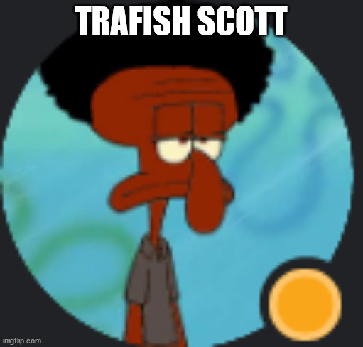 nigward | TRAFISH SCOTT | image tagged in nigward | made w/ Imgflip meme maker
