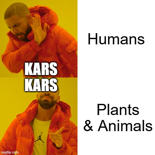 Drake Hotline Bling Meme | Humans Plants & Animals KARS


KARS | image tagged in memes,drake hotline bling | made w/ Imgflip meme maker