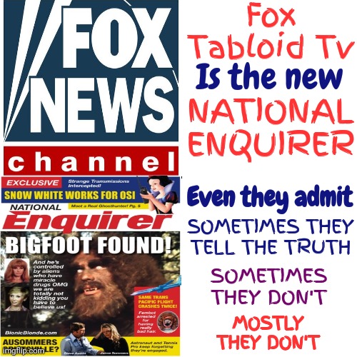Why?  Why Would You Still Believe The Lies AFTER Someone Told You They LIED For Money?  Why? | Fox Tabloid Tv; Is the new; NATIONAL ENQUIRER; Even they admit; SOMETIMES THEY TELL THE TRUTH; SOMETIMES THEY DON'T; MOSTLY THEY DON'T | image tagged in sell out,traitors,fox news,scumbag republicans,lock them up,national enquirer | made w/ Imgflip meme maker
