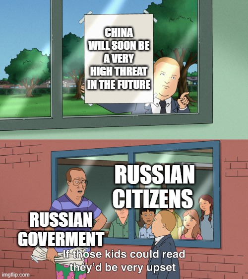 China will eventually become an all time threat for Russia not America | CHINA WILL SOON BE A VERY HIGH THREAT IN THE FUTURE; RUSSIAN CITIZENS; RUSSIAN GOVERMENT | image tagged in if those kids could read they'd be very upset,china,russia | made w/ Imgflip meme maker