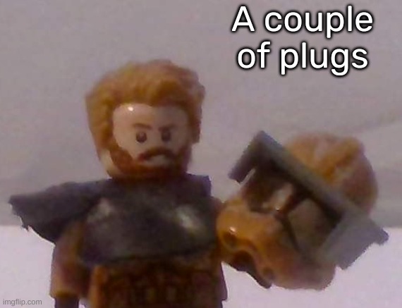 Commander Cross | A couple of plugs | image tagged in commander cross | made w/ Imgflip meme maker