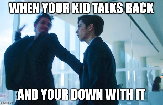 *insert slapping sound* | WHEN YOUR KID TALKS BACK; AND YOUR DOWN WITH IT | image tagged in back talk | made w/ Imgflip meme maker
