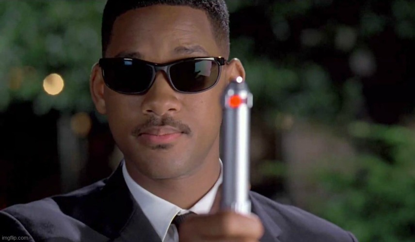 MIB Memory Wipe | image tagged in mib memory wipe | made w/ Imgflip meme maker