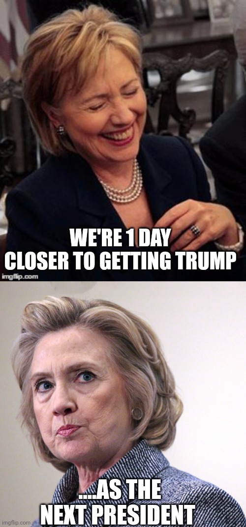 Demoncrat distraction | WE'RE 1 DAY CLOSER TO GETTING TRUMP; ....AS THE NEXT PRESIDENT | image tagged in hillary lol,hillary clinton pissed | made w/ Imgflip meme maker