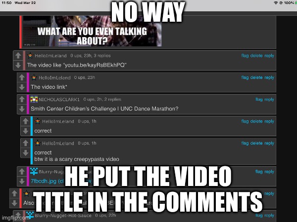 NO WAY | NO WAY; HE PUT THE VIDEO TITLE IN THE COMMENTS | image tagged in memes,meme,comment,youtube,thumbnail,lol | made w/ Imgflip meme maker