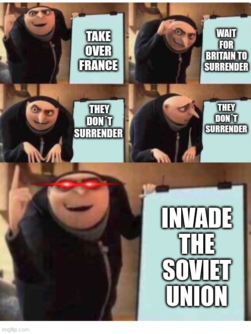 Nazi logic | TAKE OVER FRANCE; WAIT FOR BRITAIN TO SURRENDER; THEY DON´T SURRENDER; THEY DON´T SURRENDER; INVADE THE SOVIET UNION | image tagged in nazi,ww2,memes | made w/ Imgflip meme maker