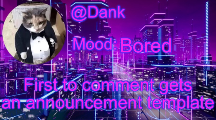 Dank cyberpunk temp 2 | Bored; First to comment gets an announcement template | image tagged in dank cyberpunk temp 2 | made w/ Imgflip meme maker