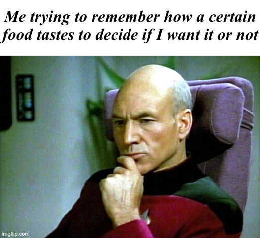 Do this pretty often. | Me trying to remember how a certain food tastes to decide if I want it or not | image tagged in thinking hard | made w/ Imgflip meme maker