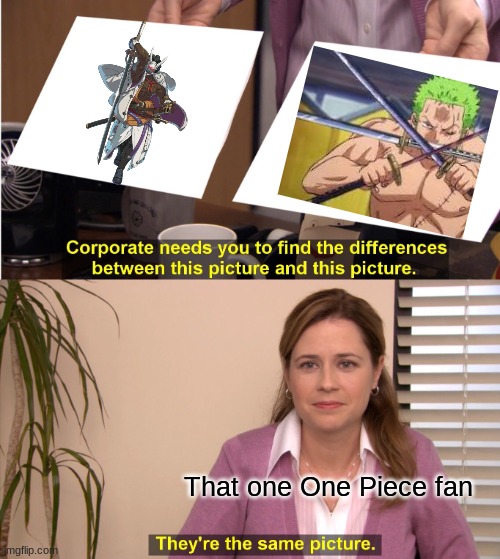 One piece and GGS are both cool | That one One Piece fan | image tagged in memes,they're the same picture,nagoriyuki,guilty gear strive,one piece,zoro | made w/ Imgflip meme maker
