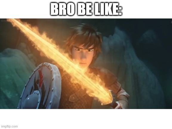 BRO BE LIKE: | made w/ Imgflip meme maker