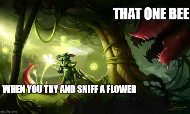 terraria be like | THAT ONE BEE; WHEN YOU TRY AND SNIFF A FLOWER | image tagged in memes | made w/ Imgflip meme maker