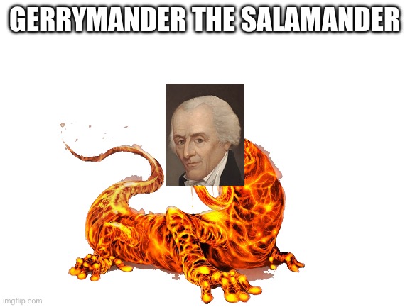 You’ve heard of Elongated Muskrat, now get ready for… | GERRYMANDER THE SALAMANDER | image tagged in gerrymander,salamander,historical meme | made w/ Imgflip meme maker