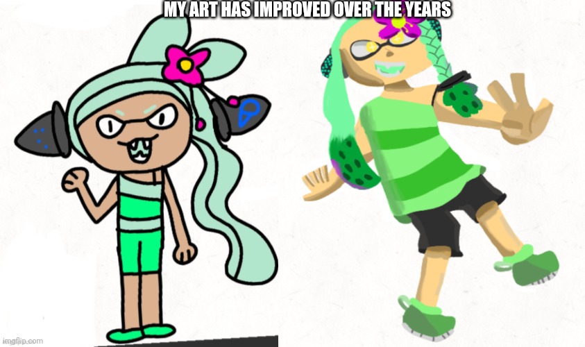 MY ART HAS IMPROVED OVER THE YEARS | image tagged in mint,obtain slight realism | made w/ Imgflip meme maker