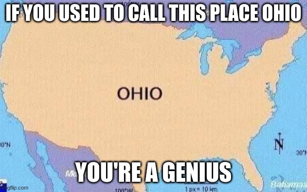 title | IF YOU USED TO CALL THIS PLACE OHIO; YOU'RE A GENIUS | image tagged in memes,funny,memes-ohio | made w/ Imgflip meme maker