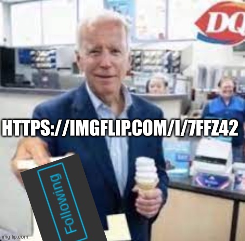 joe biden following | HTTPS://IMGFLIP.COM/I/7FFZ42 | image tagged in joe biden following | made w/ Imgflip meme maker