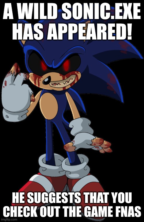 I, MrLordX has appeared | A WILD SONIC.EXE HAS APPEARED! HE SUGGESTS THAT YOU CHECK OUT THE GAME FNAS | image tagged in sonic exe found you,sonic exe,why are you reading this | made w/ Imgflip meme maker