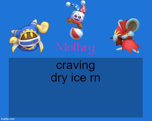 Mothry Kirby Temp | craving dry ice rn | image tagged in mothry kirby temp | made w/ Imgflip meme maker
