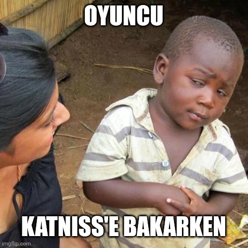 OYUNCU KATNISS'E BAKARKEN | image tagged in memes,third world skeptical kid | made w/ Imgflip meme maker