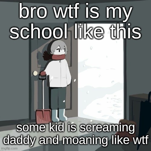 First time? - Hecate | bro wtf is my school like this; some kid is screaming daddy and moaning like wtf | image tagged in avogado6 | made w/ Imgflip meme maker
