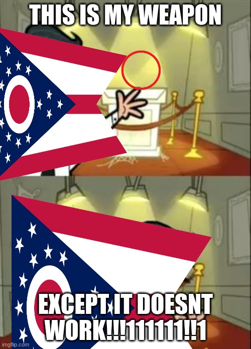 ohio has a plan | THIS IS MY WEAPON; EXCEPT IT DOESNT WORK!!!111111!!1 | image tagged in when the imposter is sus | made w/ Imgflip meme maker