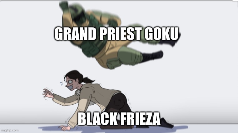 Body slam | GRAND PRIEST GOKU BLACK FRIEZA | image tagged in body slam | made w/ Imgflip meme maker