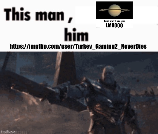 https://imgflip.com/user/Turkey_Gaming2_NeverDies <- He’s back (Don't make a Sound rat react him - Hecate) | https://imgflip.com/user/Turkey_Gaming2_NeverDies | image tagged in this man _____ him,imgflip,msmg,memes,funny | made w/ Imgflip meme maker