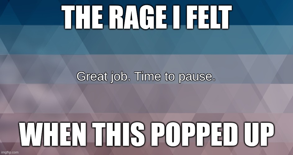 Bruh it was real | THE RAGE I FELT; WHEN THIS POPPED UP | image tagged in rage | made w/ Imgflip meme maker