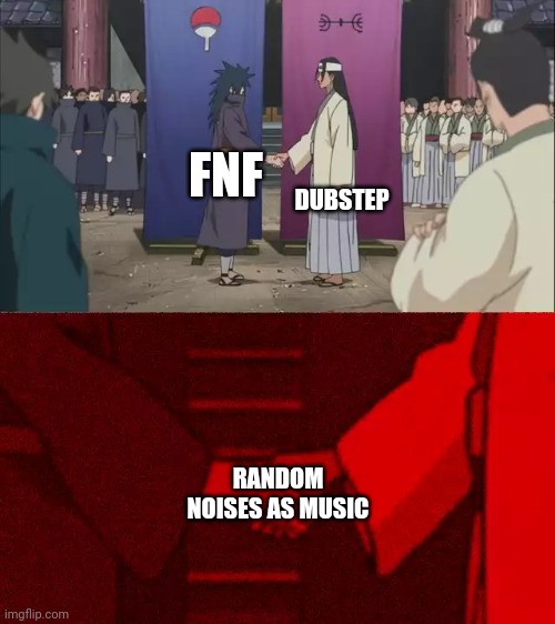 My friend came up with this yesterday | DUBSTEP; FNF; RANDOM NOISES AS MUSIC | image tagged in naruto handshake meme template | made w/ Imgflip meme maker