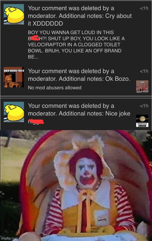 He even Comment Banned me LMAO | image tagged in ronald mcdonald in a stroller,imgflip,mod abuse,memes,no mod abusers allowed | made w/ Imgflip meme maker