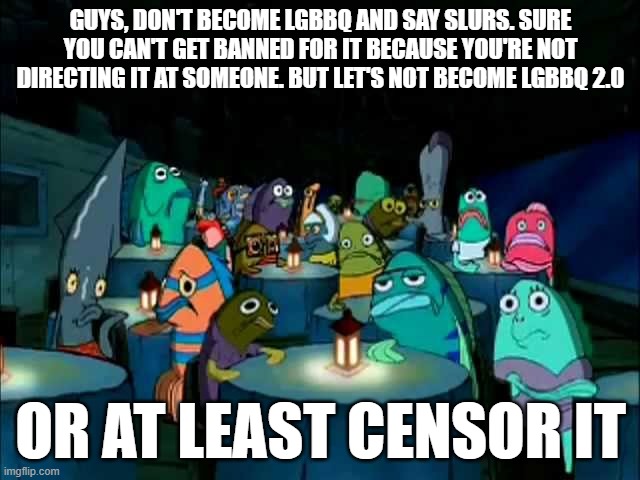 Don't make a Sound Rat | GUYS, DON'T BECOME LGBBQ AND SAY SLURS. SURE YOU CAN'T GET BANNED FOR IT BECAUSE YOU'RE NOT DIRECTING IT AT SOMEONE. BUT LET'S NOT BECOME LGBBQ 2.0; OR AT LEAST CENSOR IT | image tagged in oh brother this guy stinks | made w/ Imgflip meme maker