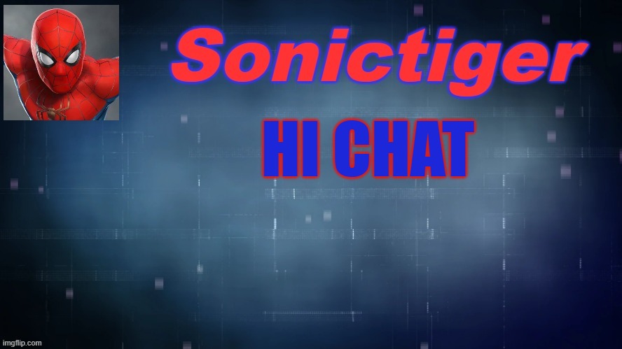 I don't know why I did this. | HI CHAT | image tagged in sonictiger announcement,hello there,chat,imgflip | made w/ Imgflip meme maker