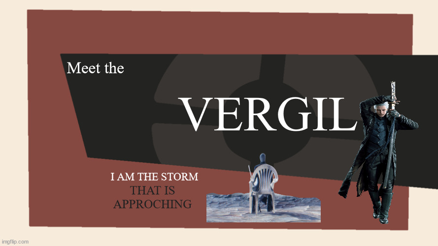 The new mercenary VERGIL | Meet the; VERGIL; I AM THE STORM; THAT IS APPROCHING | image tagged in meet the vergil | made w/ Imgflip meme maker