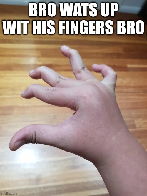Sypher finger | BRO WATS UP WIT HIS FINGERS BRO | image tagged in sypher finger | made w/ Imgflip meme maker