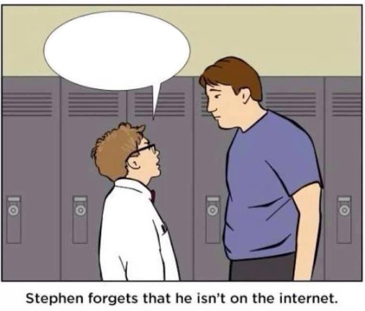 High Quality Stephen forgets that he isn't on the internet. Blank Meme Template