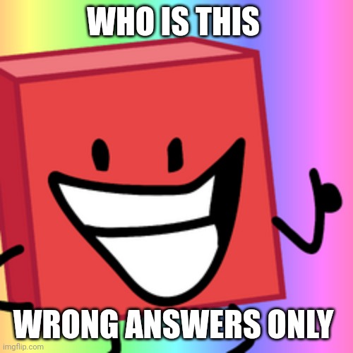 Blocky Is Happy | WHO IS THIS; WRONG ANSWERS ONLY | made w/ Imgflip meme maker