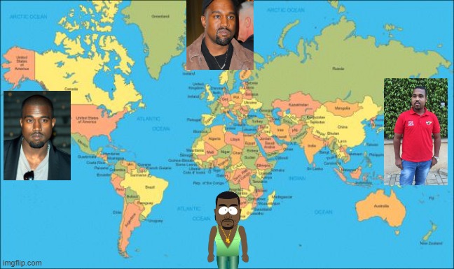 the kanyes | image tagged in world map | made w/ Imgflip meme maker