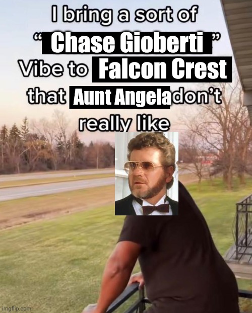 Falcon Crest vibe | Aunt Angela; Chase Gioberti 
                Falcon Crest | image tagged in 80s | made w/ Imgflip meme maker