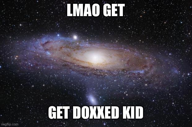 funni | LMAO GET; GET DOXXED KID | image tagged in funni | made w/ Imgflip meme maker