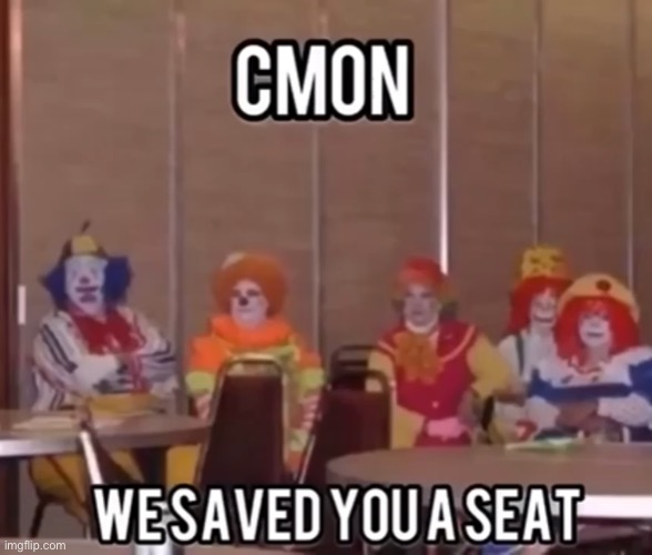 We saved you a seat | image tagged in we saved you a seat | made w/ Imgflip meme maker