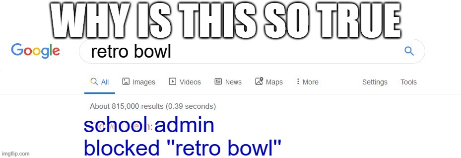 Did you mean? |  WHY IS THIS SO TRUE; retro bowl; school admin blocked ''retro bowl'' | image tagged in did you mean | made w/ Imgflip meme maker