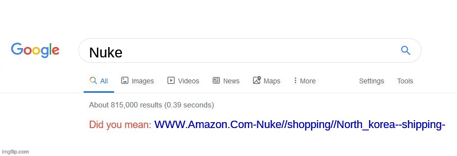 Did you mean? | Nuke; WWW.Amazon.Com-Nuke//shopping//North_korea--shipping- | image tagged in did you mean | made w/ Imgflip meme maker