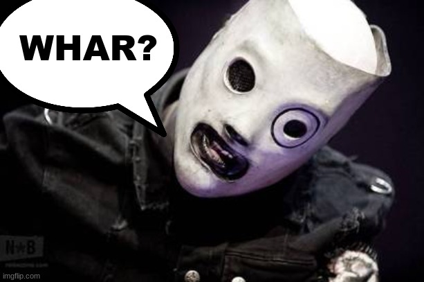 corey taylor whar | image tagged in corey taylor whar | made w/ Imgflip meme maker