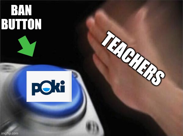 its so anoying | BAN BUTTON; TEACHERS | image tagged in memes,blank nut button | made w/ Imgflip meme maker