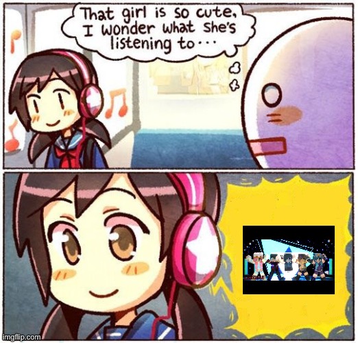 That Girl Is So Cute, I Wonder What She’s Listening To… | image tagged in that girl is so cute i wonder what she s listening to | made w/ Imgflip meme maker