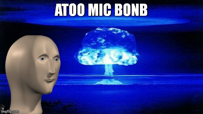 Atomic Bomb | ATOO MIC BONB | image tagged in atomic bomb | made w/ Imgflip meme maker