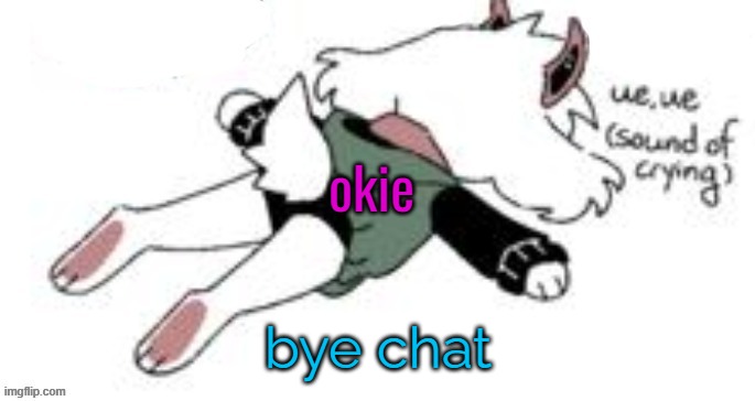 church time | okie; bye chat | image tagged in ue ue sound of crying | made w/ Imgflip meme maker